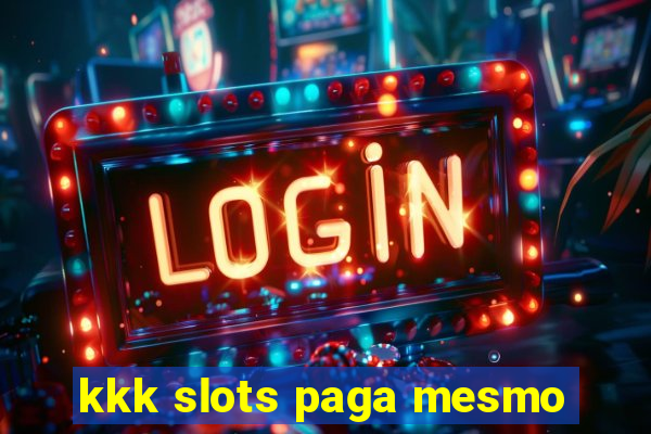 kkk slots paga mesmo